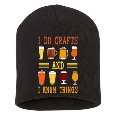 I Do Crafts And I Know Things Funny Beer Fest Drinking Beer Short Acrylic Beanie