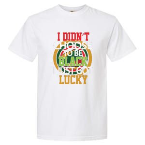 I Didn't Choose To Be Black I Just Got Lucky Black Pride Garment-Dyed Heavyweight T-Shirt