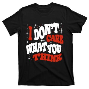 I Don’T Care What You Think T-Shirt