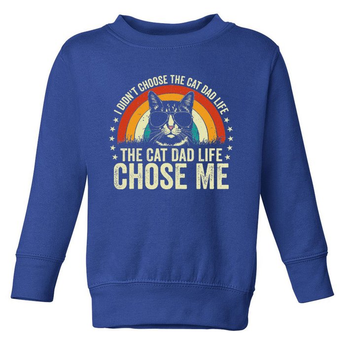 I DidnT Choose The Cat Dad Life The Cat Dad Life Chose Me Toddler Sweatshirt