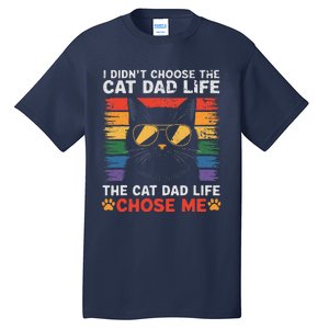 I DidnT Choose The Cat Dad Life The Cat Dad Life Chose Me Tall T-Shirt