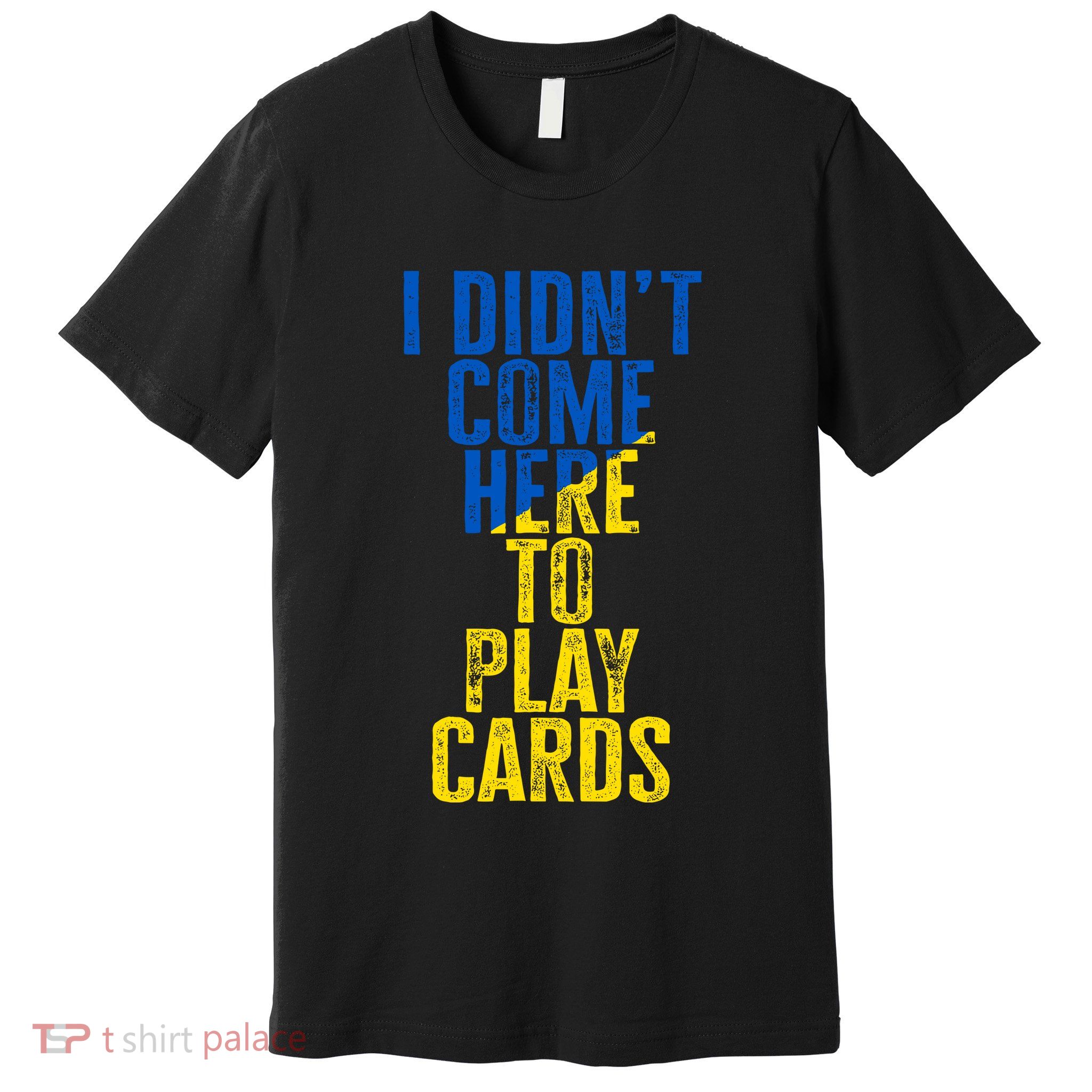 I DidnT Come Here To Play Cards Zelenskyy Ukraine Premium T-Shirt