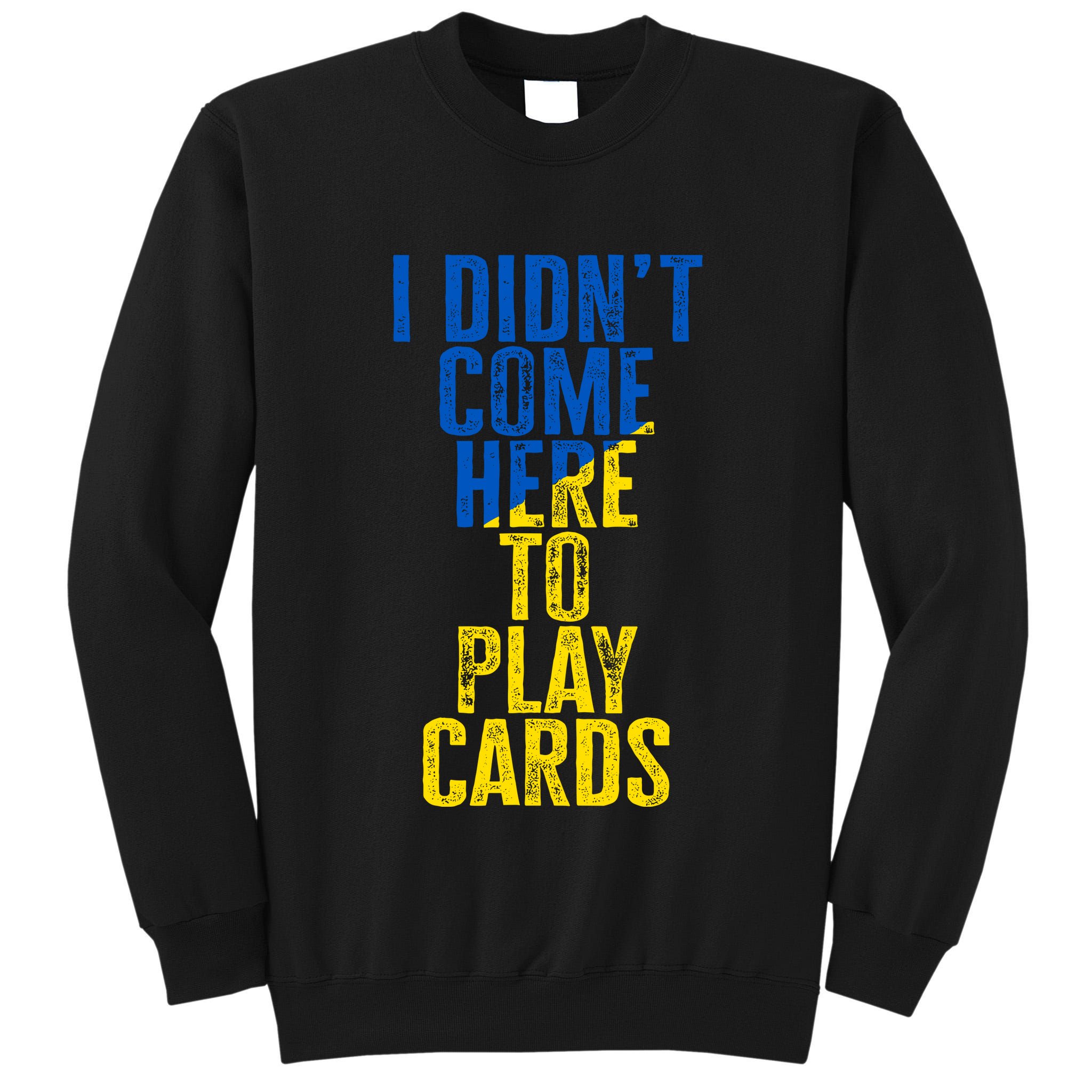 I DidnT Come Here To Play Cards Zelenskyy Ukraine Tall Sweatshirt