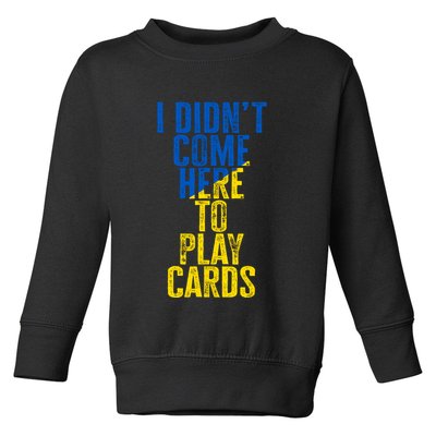 I DidnT Come Here To Play Cards Zelenskyy Ukraine Toddler Sweatshirt