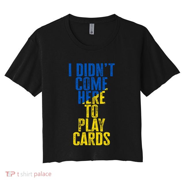 I DidnT Come Here To Play Cards Zelenskyy Ukraine Crop Top