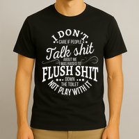 I Don't Care If People Talk Shit About Me I Was Raised To T-Shirt