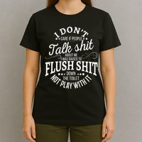 I Don't Care If People Talk Shit About Me I Was Raised To T-Shirt