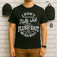 I Don't Care If People Talk Shit About Me I Was Raised To T-Shirt