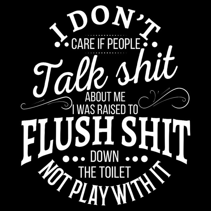 I Don't Care If People Talk Shit About Me I Was Raised To T-Shirt