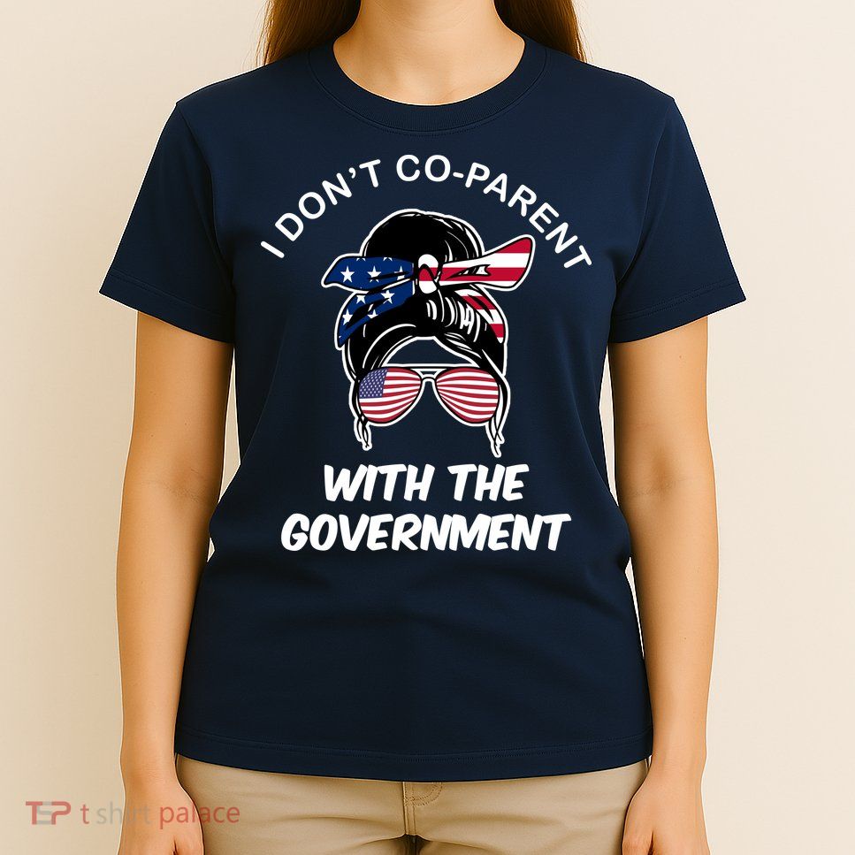 I Don't Co Parent With The Government T-Shirt