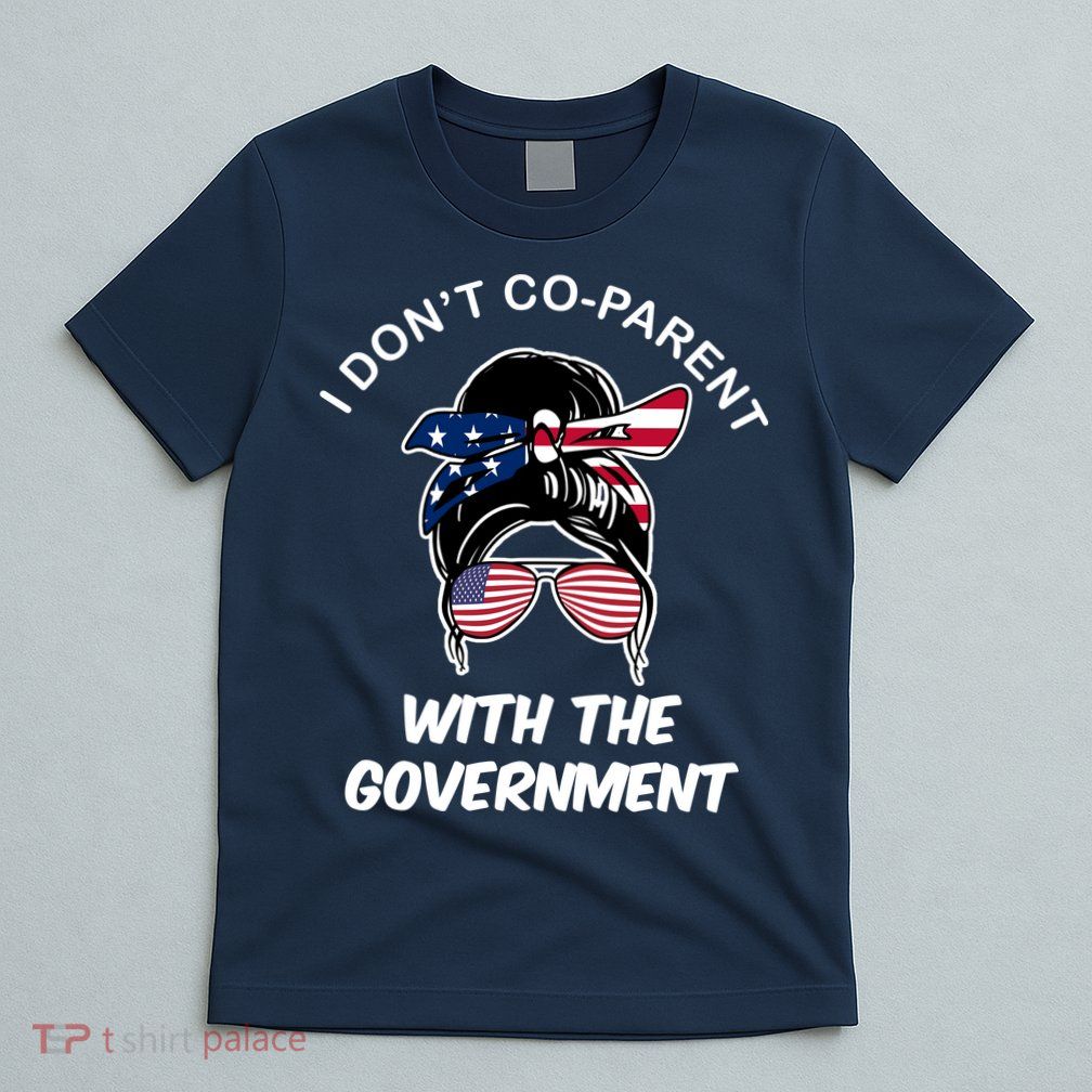I Don't Co Parent With The Government T-Shirt