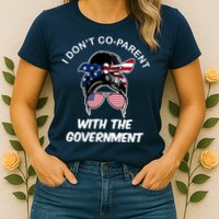 I Don't Co Parent With The Government Womens T-Shirt
