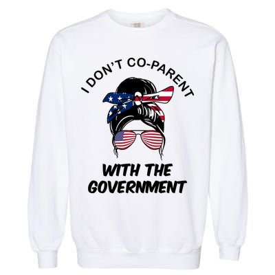 I Don't Co Parent With The Government Garment-Dyed Sweatshirt