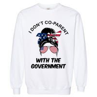 I Don't Co Parent With The Government Garment-Dyed Sweatshirt