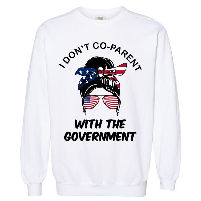 I Don't Co Parent With The Government Garment-Dyed Sweatshirt