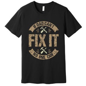 If Dad Cant Fix It No One Can Funny Mechanic & Engineer Premium T-Shirt