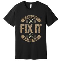 If Dad Cant Fix It No One Can Funny Mechanic & Engineer Premium T-Shirt