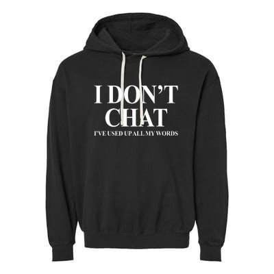 I DonT Chat IVe Used Up All My Words Funny Saying Garment-Dyed Fleece Hoodie