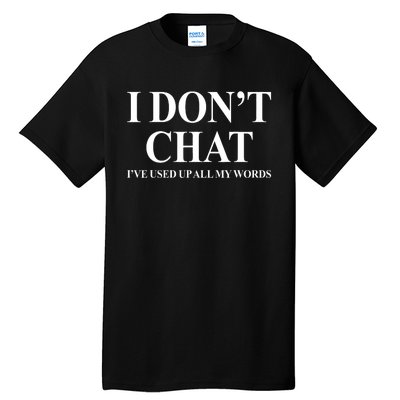 I DonT Chat IVe Used Up All My Words Funny Saying Tall T-Shirt