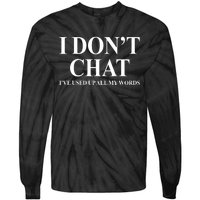 I DonT Chat IVe Used Up All My Words Funny Saying Tie-Dye Long Sleeve Shirt