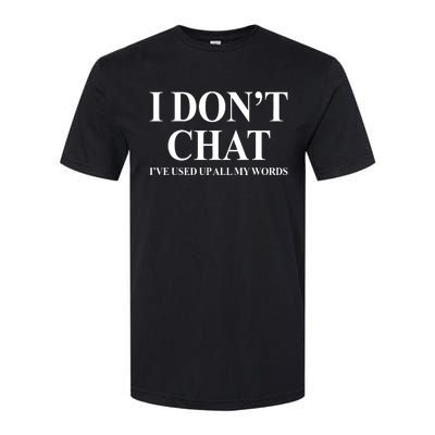 I DonT Chat IVe Used Up All My Words Funny Saying Softstyle CVC T-Shirt