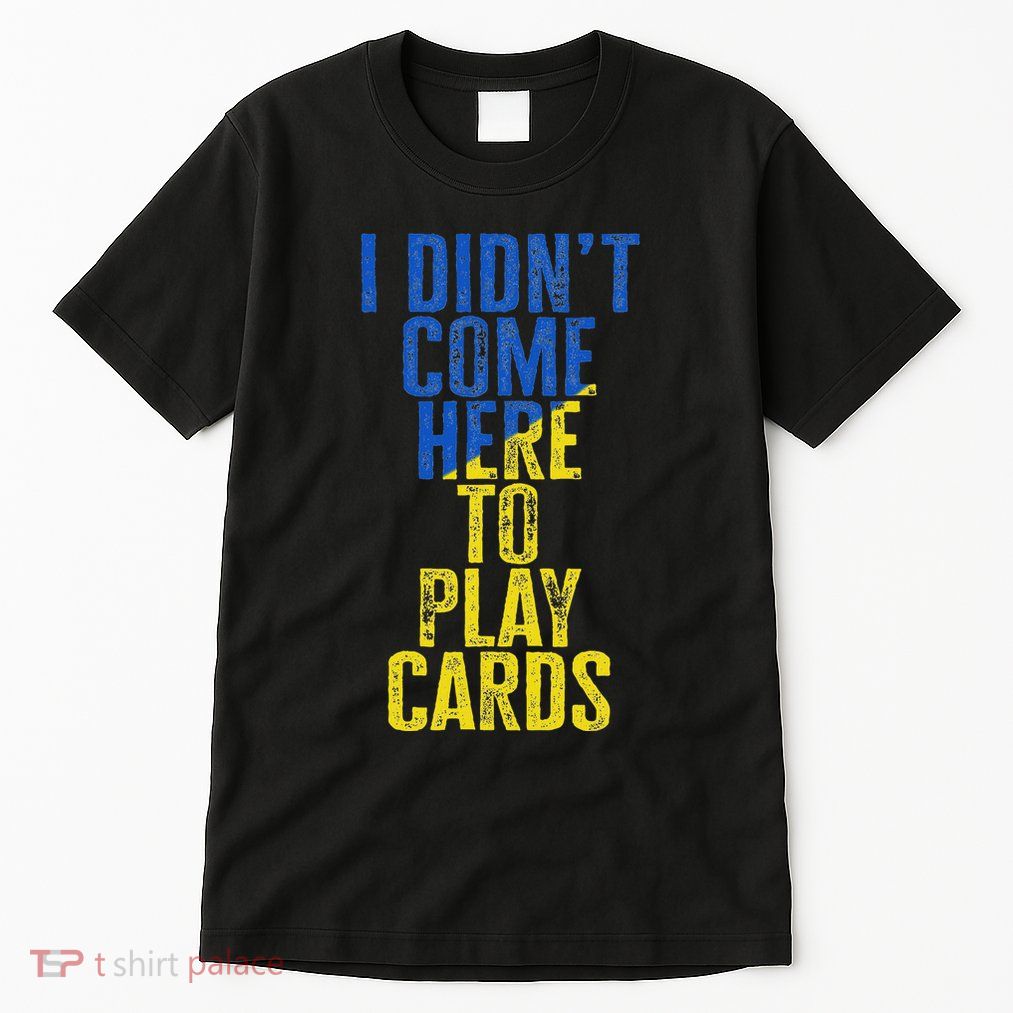 I DidnT Come Here To Play Cards Zelenskyy Ukraine Tall T-Shirt
