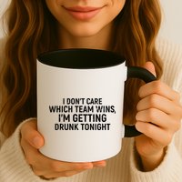 I Don't Care Which Team Wins, I'm Getting Drunk Tonight Mug