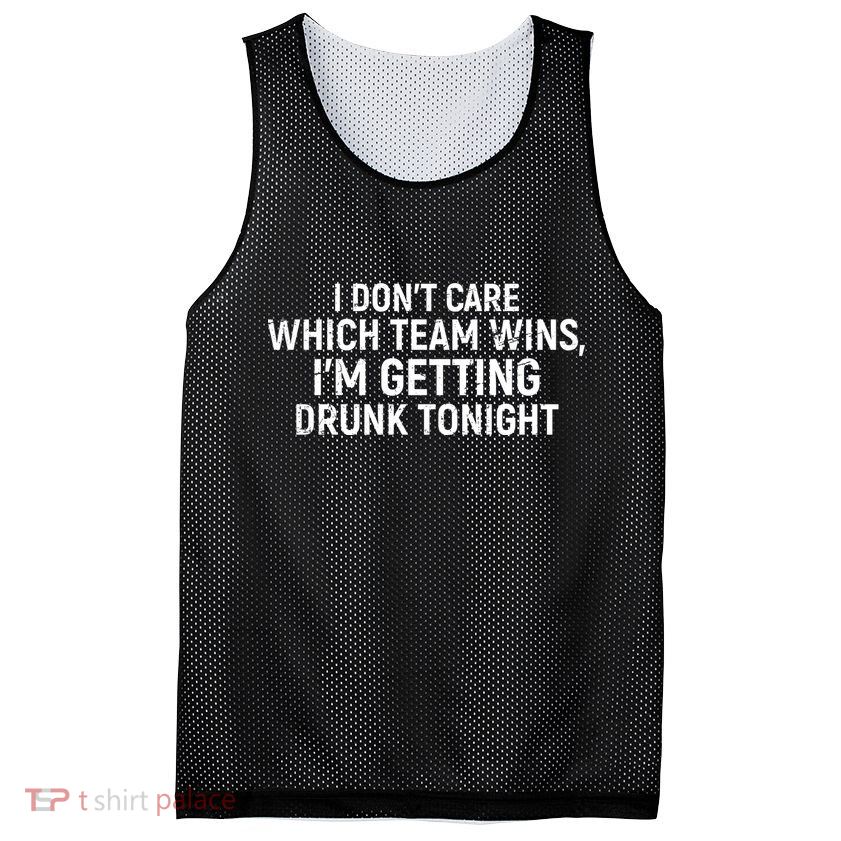 I Don't Care Which Team Wins, I'm Getting Drunk Tonight Mesh Reversible Basketball Jersey Tank