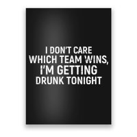 I Don't Care Which Team Wins, I'm Getting Drunk Tonight Poster