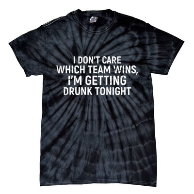 I Don't Care Which Team Wins, I'm Getting Drunk Tonight Tie-Dye T-Shirt