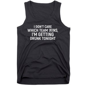 I Don't Care Which Team Wins, I'm Getting Drunk Tonight Tank Top