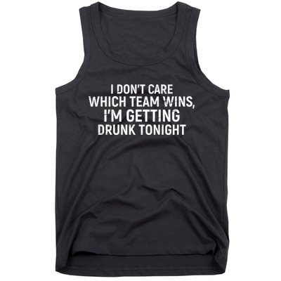I Don't Care Which Team Wins, I'm Getting Drunk Tonight Tank Top