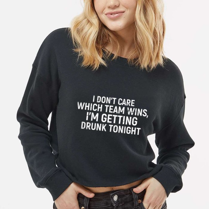 I Don't Care Which Team Wins, I'm Getting Drunk Tonight Cropped Pullover Crew