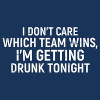 I Don't Care Which Team Wins, I'm Getting Drunk Tonight Infant Baby Jersey Bodysuit