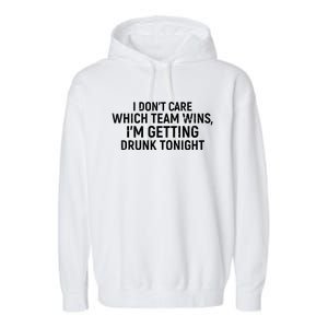 I Don't Care Which Team Wins, I'm Getting Drunk Tonight Garment-Dyed Fleece Hoodie