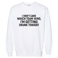 I Don't Care Which Team Wins, I'm Getting Drunk Tonight Garment-Dyed Sweatshirt