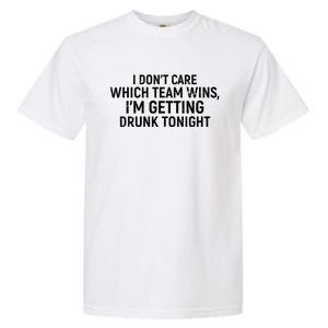 I Don't Care Which Team Wins, I'm Getting Drunk Tonight Garment-Dyed Heavyweight T-Shirt