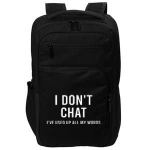 I DonT Chat IVe Used Up All My Words Impact Tech Backpack