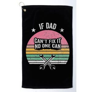 If Dad CanT Fix It No One Can Statement Platinum Collection Golf Towel