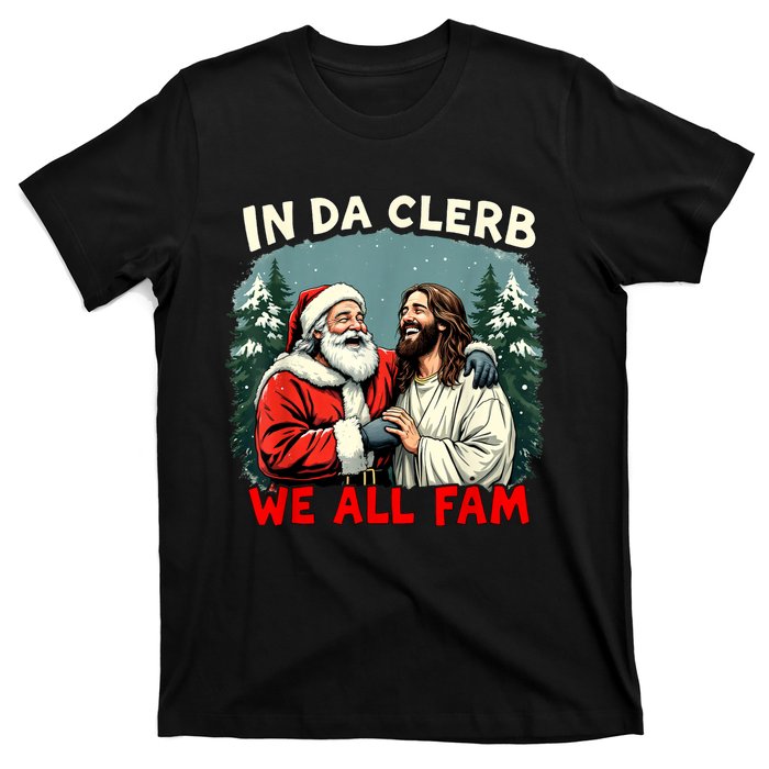 In Da Clerb We All Fam Funny Santa Jesus Christmas Christian T-Shirt