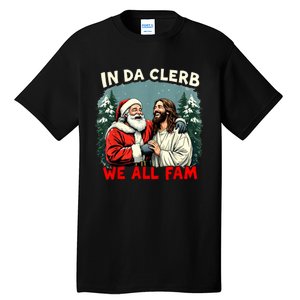 In Da Clerb We All Fam Funny Santa Jesus Christmas Christian Tall T-Shirt