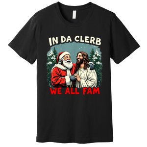 In Da Clerb We All Fam Funny Santa Jesus Christmas Christian Premium T-Shirt