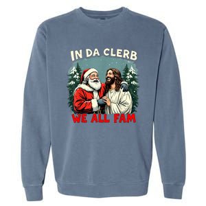 In Da Clerb We All Fam Funny Santa Jesus Christmas Christian Garment-Dyed Sweatshirt