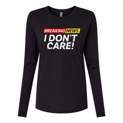 I DonT Care Breaking News Funny Womens Cotton Relaxed Long Sleeve T-Shirt