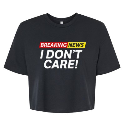 I DonT Care Breaking News Funny Bella+Canvas Jersey Crop Tee