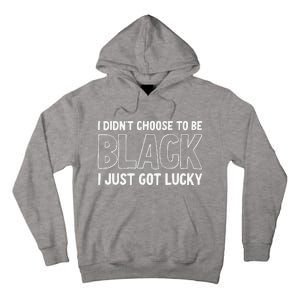 I Didn't Choose To Be Black I Just Got Lucky Tall Hoodie