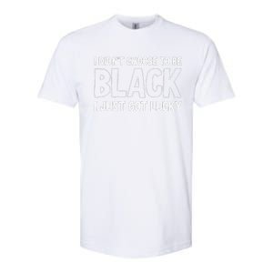 I Didn't Choose To Be Black I Just Got Lucky Softstyle CVC T-Shirt