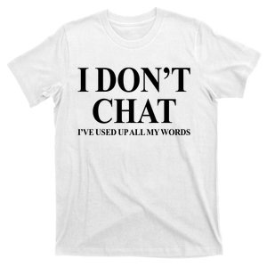 I DonT Chat IVe Used Up All My Words T-Shirt