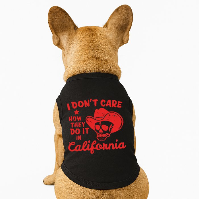 I DonT Care How They Do It In California Doggie Tank