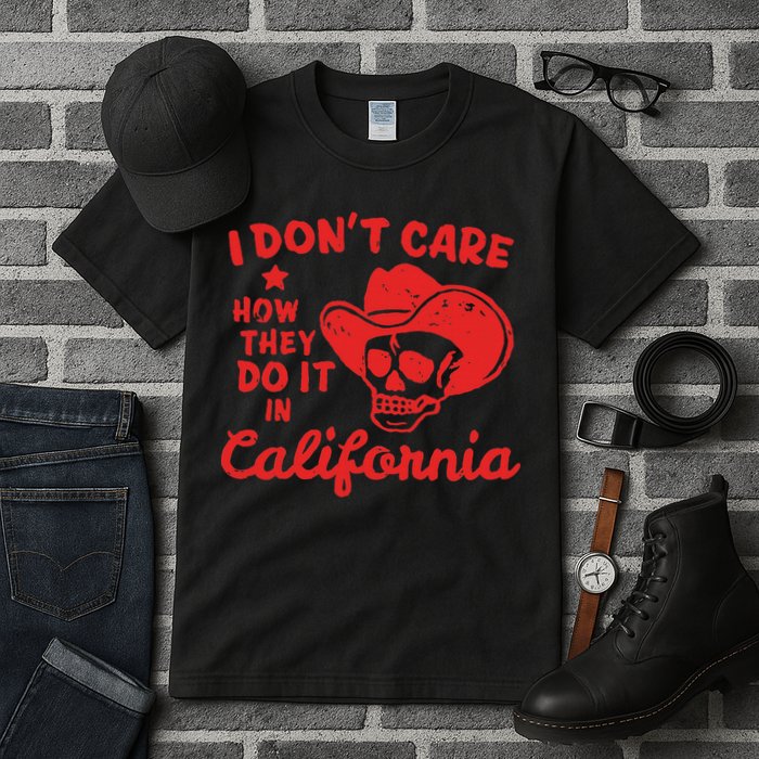I DonT Care How They Do It In California Tall T-Shirt